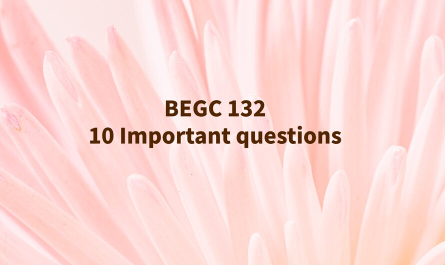 BEGC 132 Important Questions